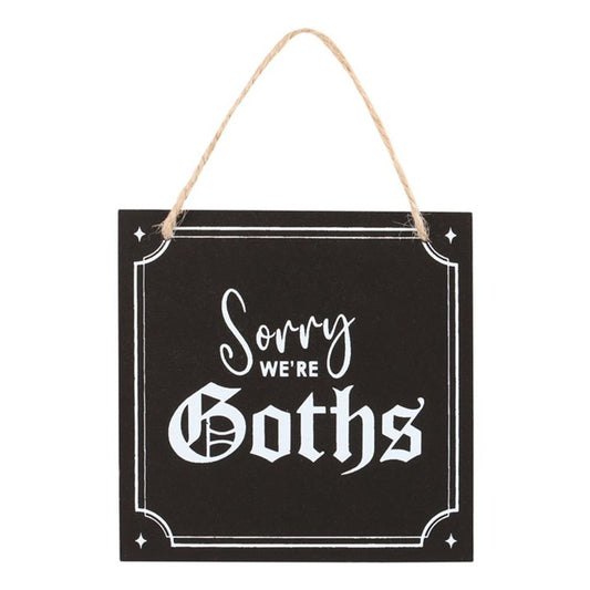 Sorry We're Goths Hanging Sign - ScentiMelti Home Fragrance, Beauty & Gifts UK