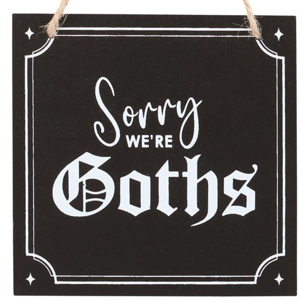 Sorry We're Goths Hanging Sign - ScentiMelti Home Fragrance, Beauty & Gifts UK