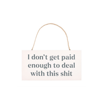 I Don't Get Paid Enough Sweary Hanging Sign - ScentiMelti Home Fragrance, Beauty & Gifts UK