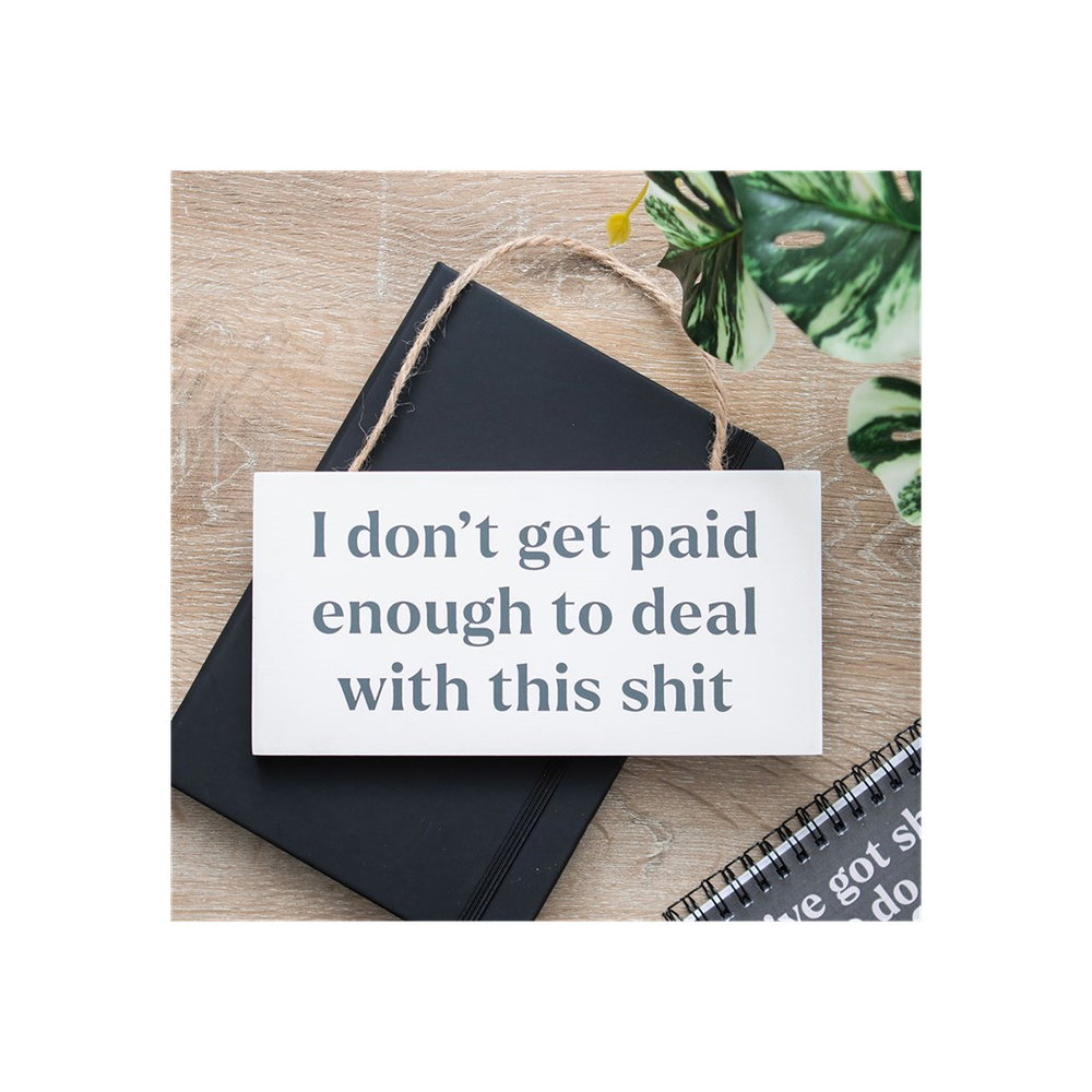 I Don't Get Paid Enough Sweary Hanging Sign - ScentiMelti Home Fragrance, Beauty & Gifts UK