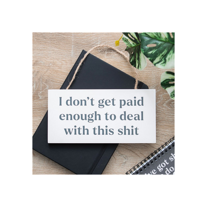 I Don't Get Paid Enough Sweary Hanging Sign - ScentiMelti Home Fragrance, Beauty & Gifts UK