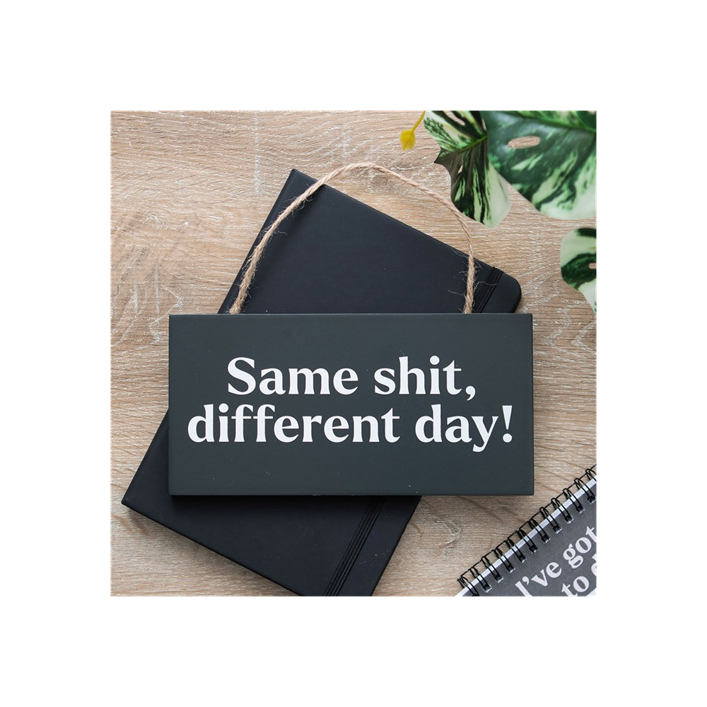 Same Sh*t, Different Day Sweary Hanging Sign - ScentiMelti Home Fragrance, Beauty & Gifts UK