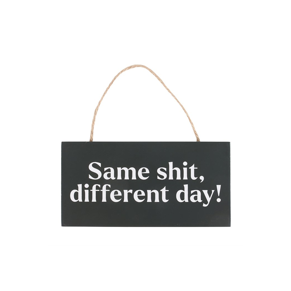 Same Sh*t, Different Day Sweary Hanging Sign - ScentiMelti Home Fragrance, Beauty & Gifts UK