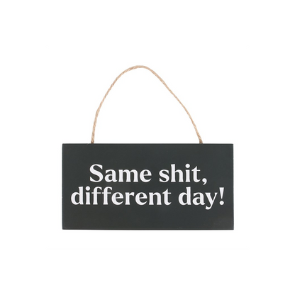 Same Sh*t, Different Day Sweary Hanging Sign - ScentiMelti Home Fragrance, Beauty & Gifts UK