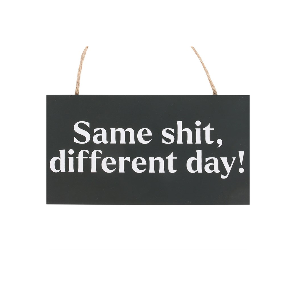 Same Sh*t, Different Day Sweary Hanging Sign - ScentiMelti Home Fragrance, Beauty & Gifts UK