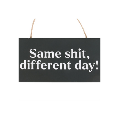 Same Sh*t, Different Day Sweary Hanging Sign - ScentiMelti Home Fragrance, Beauty & Gifts UK