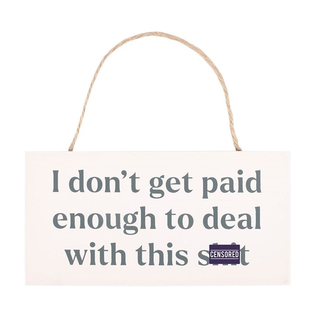 I Don't Get Paid Enough Sweary Hanging Sign - ScentiMelti Home Fragrance, Beauty & Gifts UK