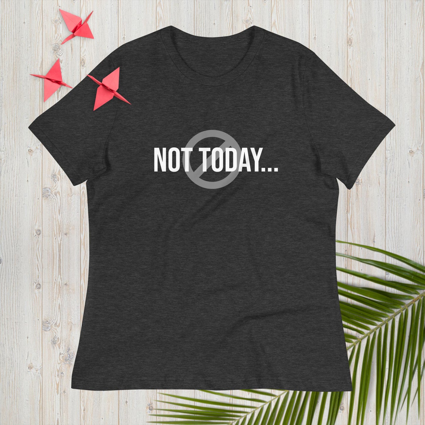 Women's Relaxed T-Shirt Not Today - ScentiMelti Home Fragrance, Beauty & Gifts UK